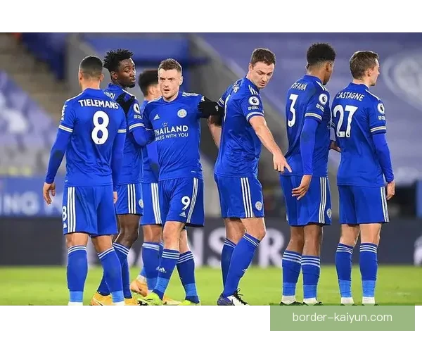 莱斯特城控球能力持续提升，近期比赛表现稳健值得关注